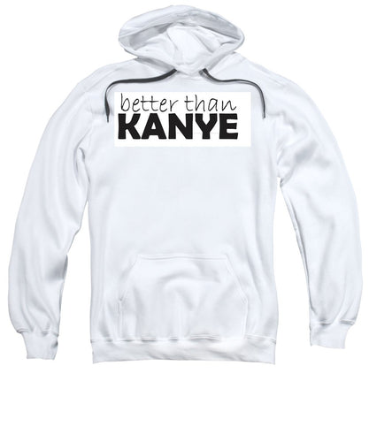 better than KANYE - Sweatshirt