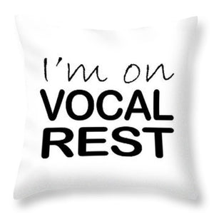 I'm On Vocal Rest - Throw Pillow