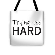 Trying Too Hard - Tote Bag