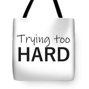 Trying Too Hard - Tote Bag